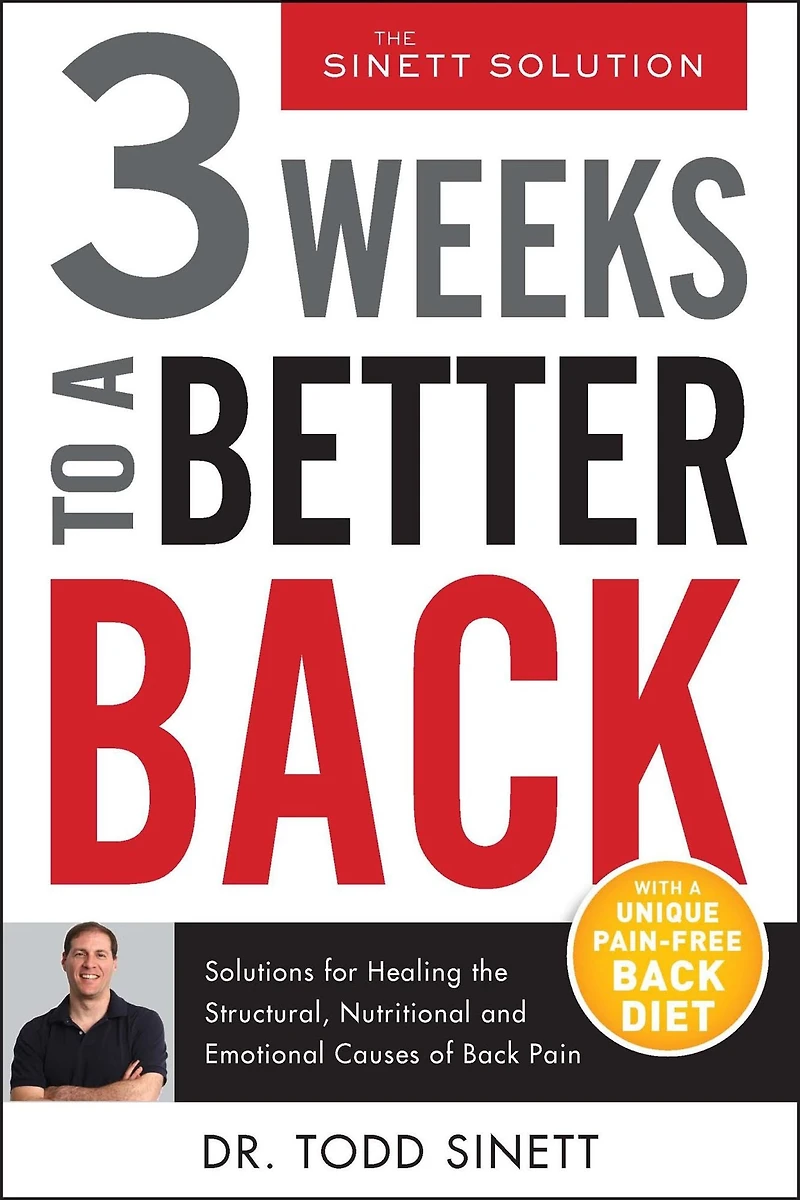 3 Weeks To A Better Back: Solutions for Healing the Structural, Nutritional, and Emotional Causes of Back Pain
