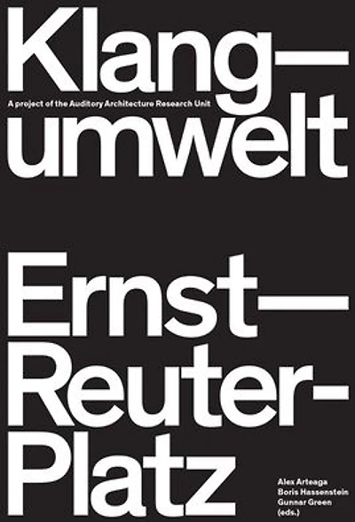 Klangumwelt Ernst-Reuter-Platz: A Project of the Auditory Architecture Research Unit
