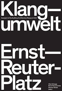 Klangumwelt Ernst-Reuter-Platz: A Project of the Auditory Architecture Research Unit