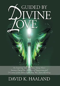 Guided by Divine Love: An Inspiring True Story of a Young Man's Journey Out of the Darkness of Oppression and Discovery of the Inner Light Th