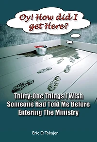 ?Oy!!! How Did I Get Here?: Thirty-One Things I Wish Someone Had Told Me Before Entering Ministry
