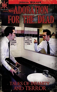 Adoration for the Dead: Tales of Insanity and Terror