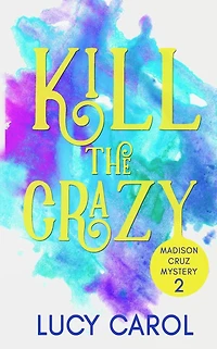 Kill the Crazy (Madison Cruz Mystery, #2)