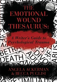 The Emotional Wound Thesaurus: A Writer's Guide to Psychological Trauma