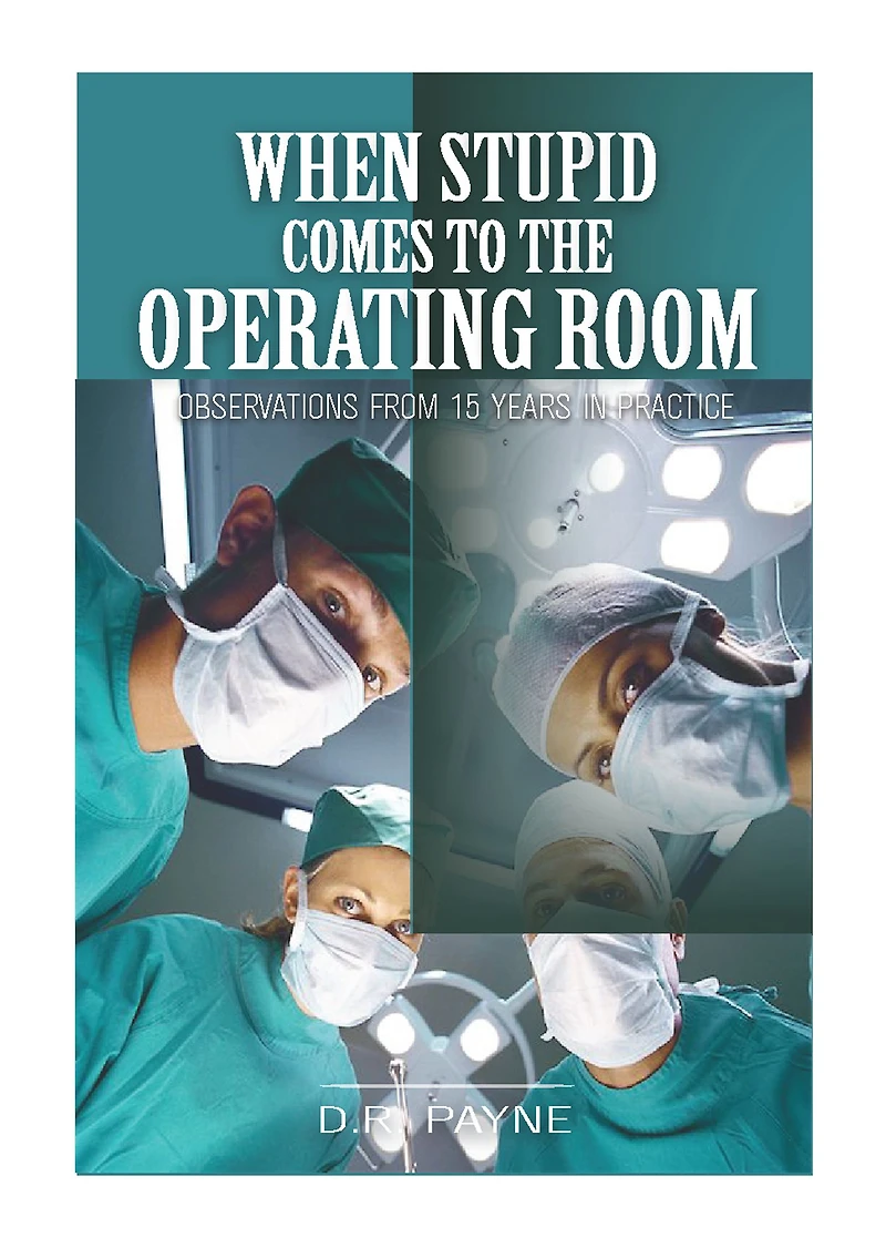 When Stupid Comes to the Operating Room: Observations from 15 Years in Practice