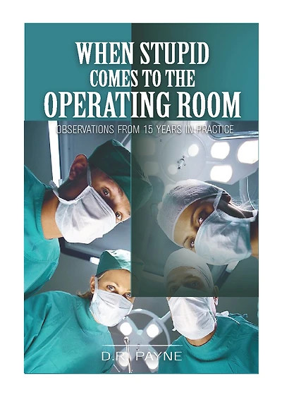 When Stupid Comes to the Operating Room: Observations from 15 Years in Practice