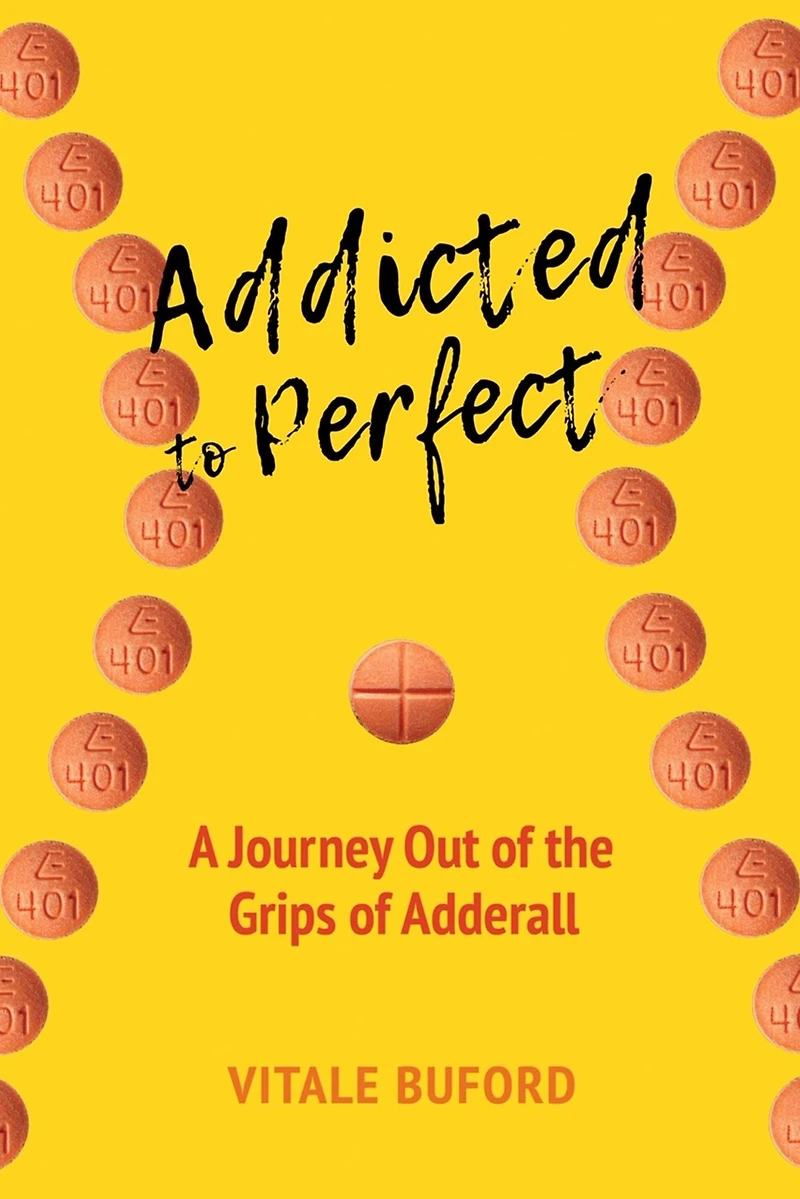 Addicted to Perfect: A Journey Out of the Grips Adderall