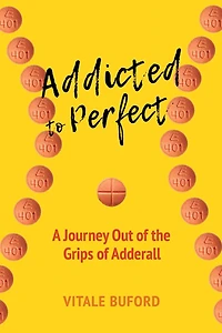Addicted to Perfect: A Journey Out of the Grips Adderall