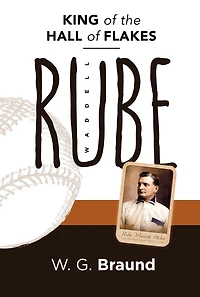 Rube Waddell: King of the Hall of Flakes