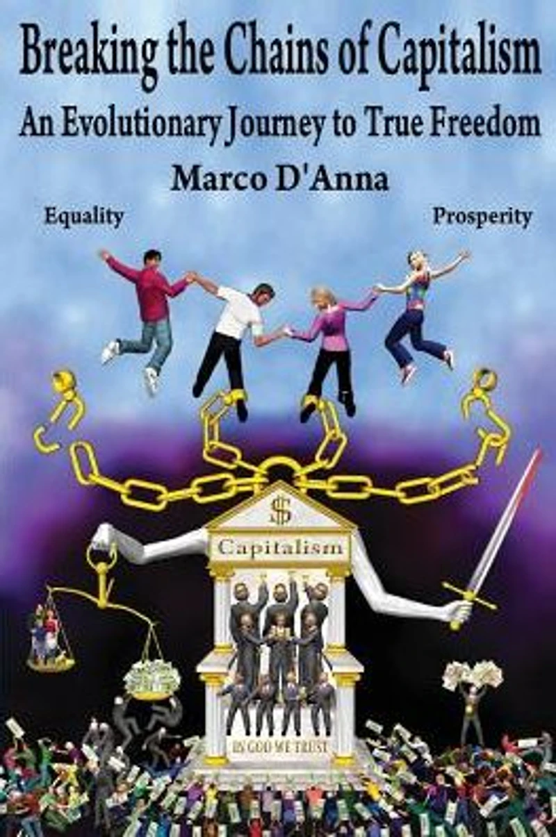 Breaking The Chains Of Capitalism, An Evolutionary Journey to True Freedom