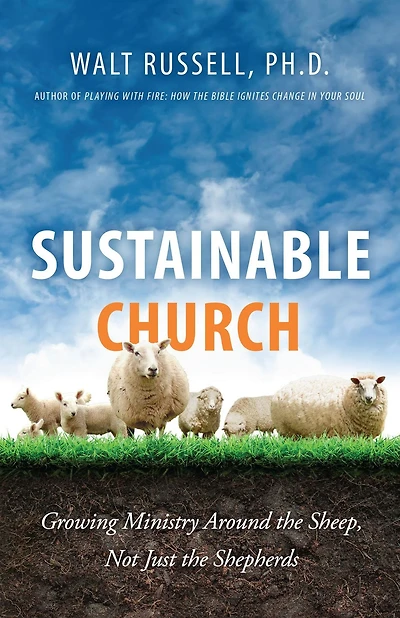 Sustainable Church: Growing Ministry Around the Sheep, Not Just the Shepherds