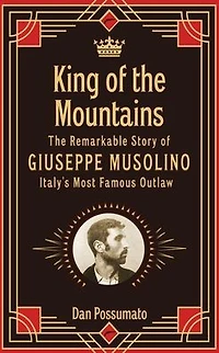 King of The Mountains. Remarkable Story Giuseppe Musolino, Italy's Most Famous Outlaw