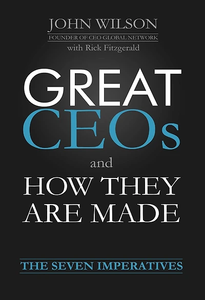 Great CEOs and How They Are Made: The Seven Imperatives