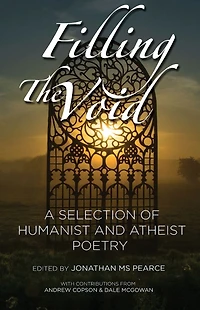 Filling The Void: A Selection of Humanist And Atheist Poetry