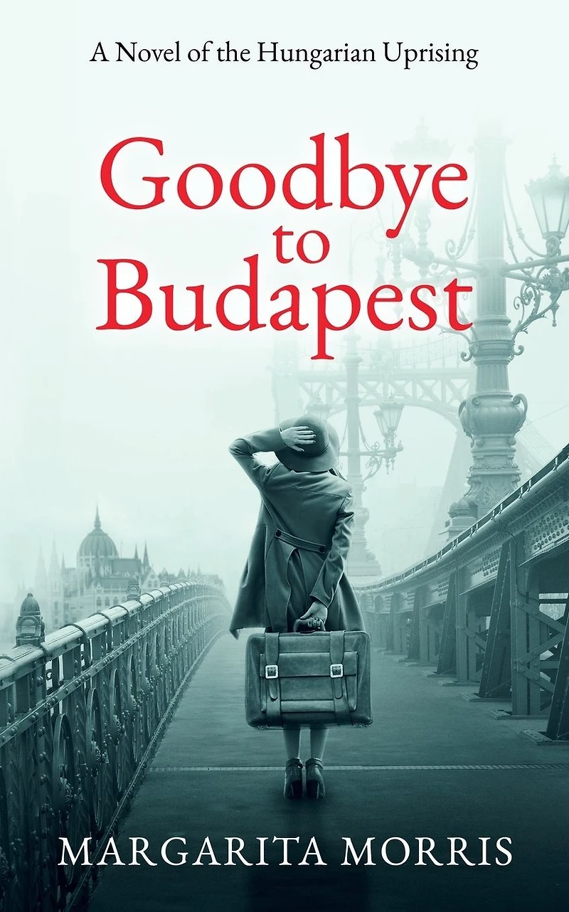 Goodbye to Budapest: A Novel of the Hungarian Uprising