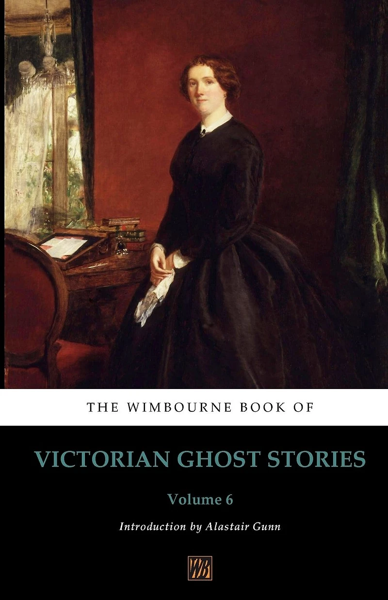 The Wimbourne Book of Victorian Ghost Stories: Volume 6