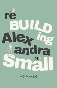 Rebuilding Alexandra Small: Bold, brilliant and funny - romantic comedy at its best