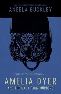 Amelia Dyer and The Baby Farm Murders
