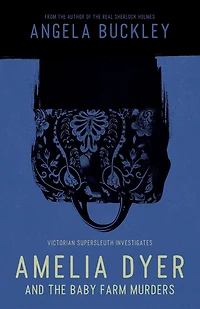Amelia Dyer and The Baby Farm Murders