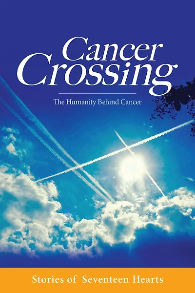 Cancer Crossing: Stories of Seventeen Hearts