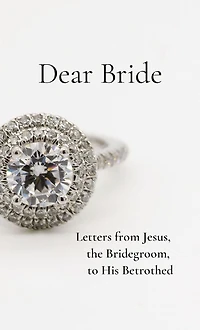 Dear Bride: Letters from Jesus, the Bridegroom, to His Betrothed