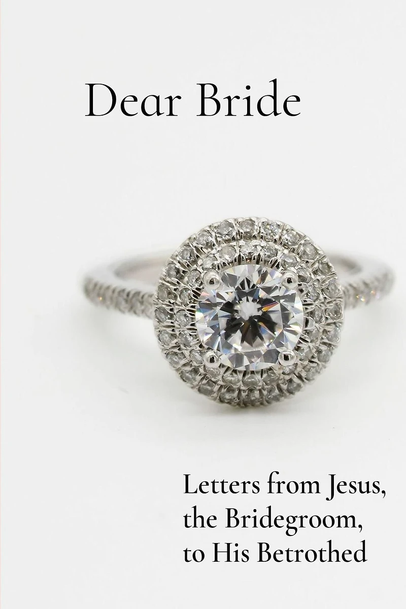 Dear Bride: Letters from Jesus, the Bridegroom, to His Betrothed