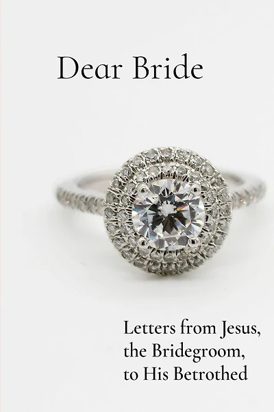 Dear Bride: Letters from Jesus, the Bridegroom, to His Betrothed