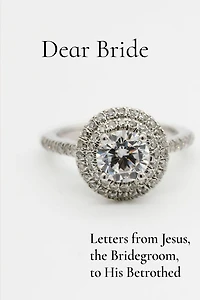 Dear Bride: Letters from Jesus, the Bridegroom, to His Betrothed