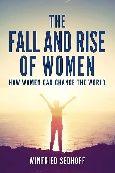 The Fall and Rise of Women: How women can change the world