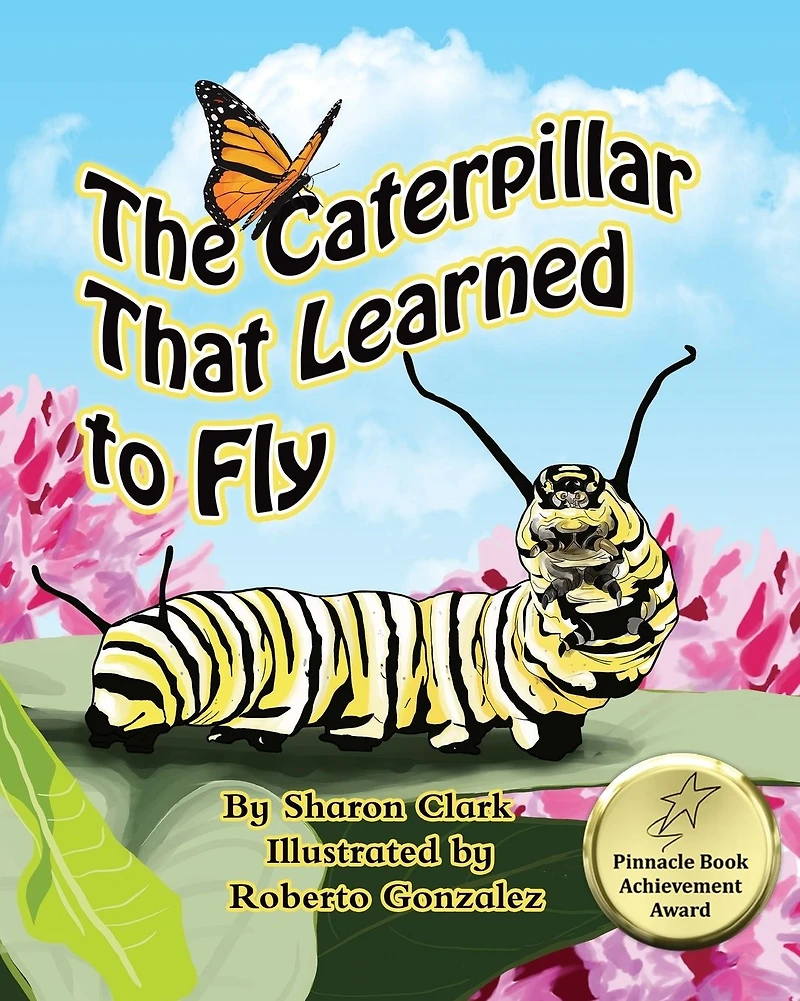 The Caterpillar That Learned to Fly: a Children's Nature Picture Book, Fun and Butterfly Story For Kids