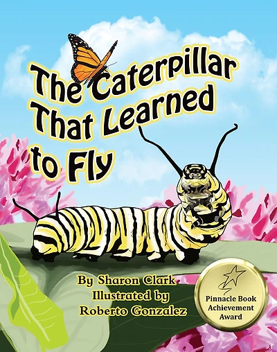 The Caterpillar That Learned to Fly: a Children's Nature Picture Book, Fun and Butterfly Story For Kids