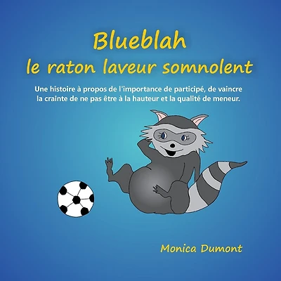 Blueblah le raton laveur somnolent: Une histoire � propos de l'importance de particip�, de vaincre la crainte de ne pas �tre � la hauteur et la qualit� de meneur.