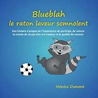 Blueblah le raton laveur somnolent: Une histoire ï¿½ propos de l'importance de participï¿½, de vaincre la crainte de ne pas ï¿½tre ï¿½ la hauteur et la qualitï¿½ de meneur.