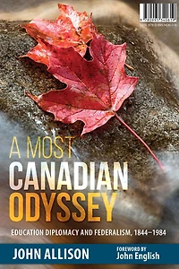 A Most Canadian Odyssey: Education Diplomacy and Federalism, 1844-1984