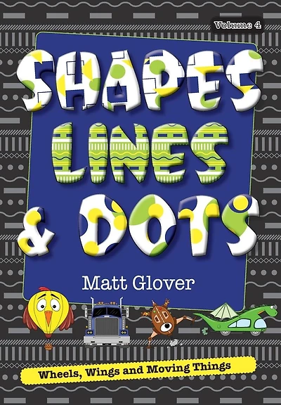 Shapes, Lines and Dots: Wheels, Wings and Moving Things (Volume 4)