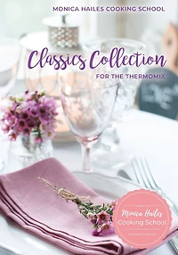 Monica Hailes Cooking School: Classics Collection for the Thermomix