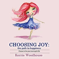 Choosing Joy: the path to happiness