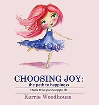 Choosing Joy: the path to happiness