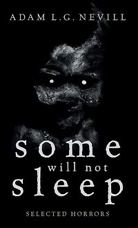 Some Will Not Sleep: Selected Horrors