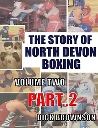 The Story of North Devon Boxing: Volume TWO, Part 2