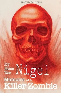My Name Was Nigel: Memoirs of a Killer Zombie