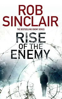 Rise of The Enemy: EDGE-OF-YOUR-SEAT action thriller from Rob Sinclair