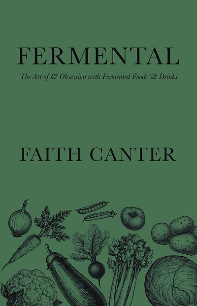 Fermental: The Art of & Obsession with Fermented Foods Drinks