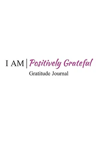 I Am Positively Grateful