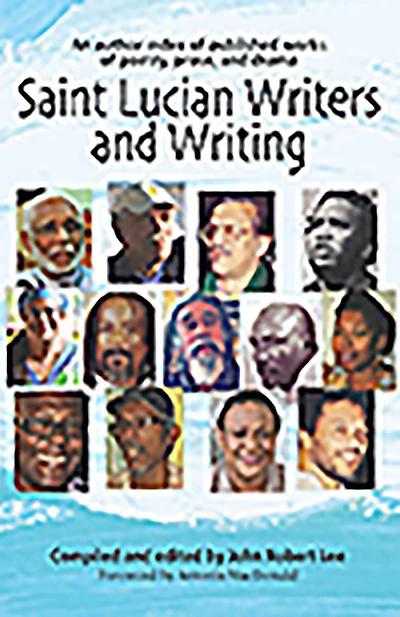 Saint Lucian Writers and Writing: An Author Index of Publishers Works of Poetry, Prose and Drama