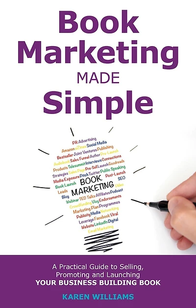 Book Marketing Made Simple: A Practical Guide to Selling, Promoting and Launching Your Business