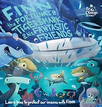 Finn the Fortunate Tiger Shark and His Fantastic Friends: Learn How to Protect Our Oceans with