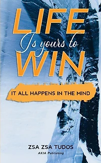 Life is Yours to Win: It All Happens The Mind