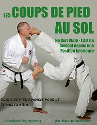 Les Coups de Pied au Sol: Coups de Pied Avancï¿½s pour le Combat au Sol