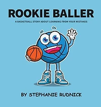 Rookie Baller: A Basketball Story About Learning From Your Mistakes